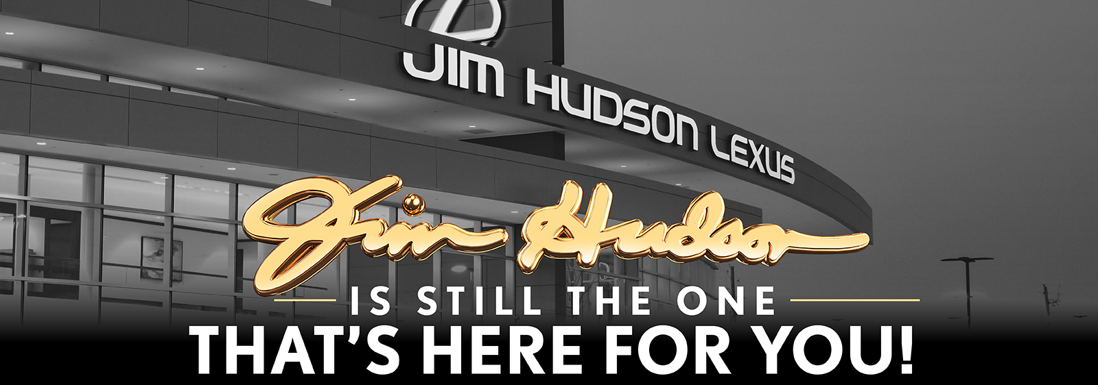 Jim Hudson is still the one that's here for you!