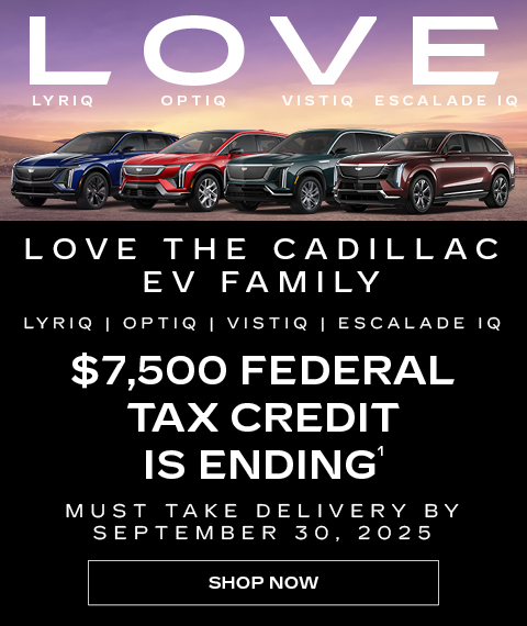 Love the Cadillac EV Family - Must take delivery by September 30, 2025 - $7,500 Federal Tax Credit is Ending¹¹